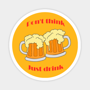 Don't think, just drink Magnet